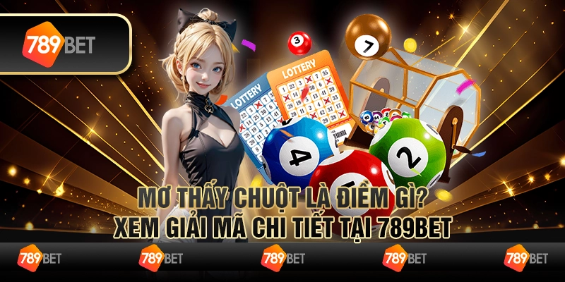 Mơ Thấy Chuột Là Điềm Gì? Xem Giải Mã Chi Tiết Tại 789BET