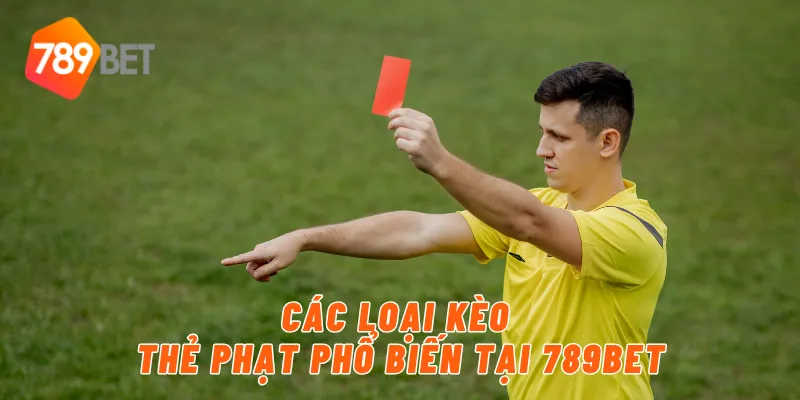 Các loại kèo thẻ phạt phổ biến tại 789BET