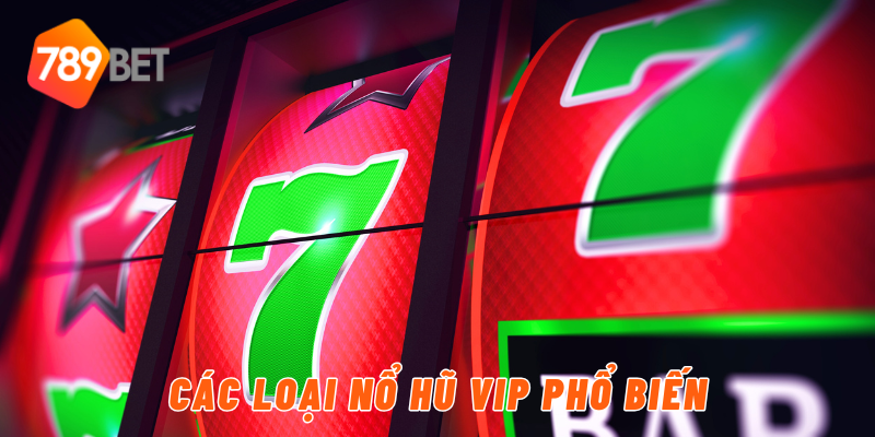 Các loại nổ hũ vip phổ biến