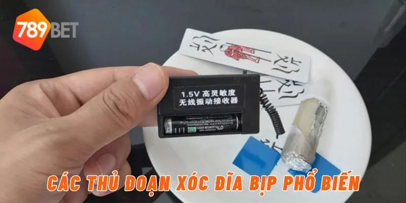 Các thủ đoạn xóc đĩa bịp phổ biến
