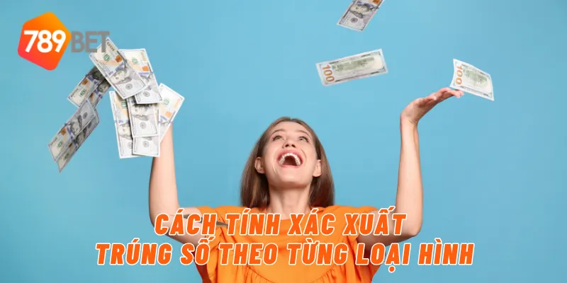 Cách tính xác xuất trúng số theo từng loại hình