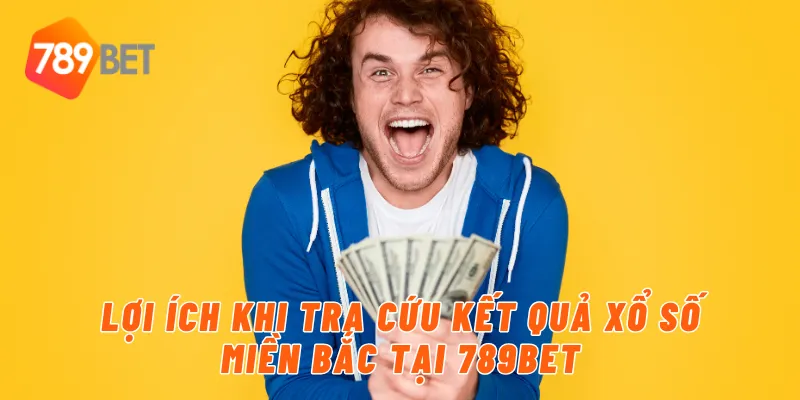 Lợi ích khi tra cứu kết quả xổ số miền Bắc tại 789BET