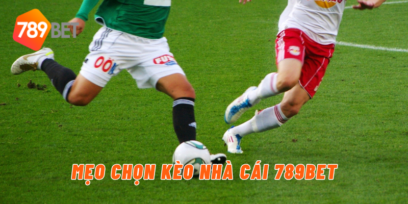 Mẹo chọn kèo nhà cái 789BET
