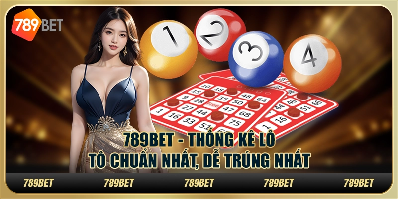 789BET - Thống Kê Lô Tô Chuẩn Nhất, Dễ Trúng Nhất