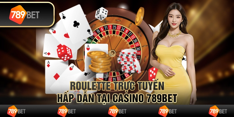 Roulette Trực Tuyến Hấp Dẫn Tại Casino 789BET