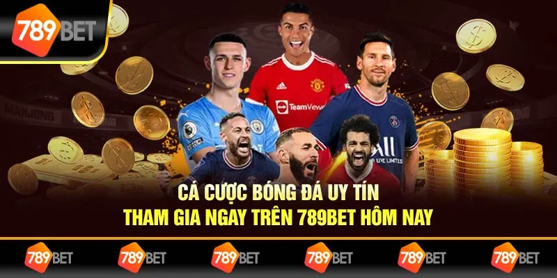 Cá Cược Bóng Đá Uy Tín – Tham Gia Ngay Trên 789BET Hôm Nay