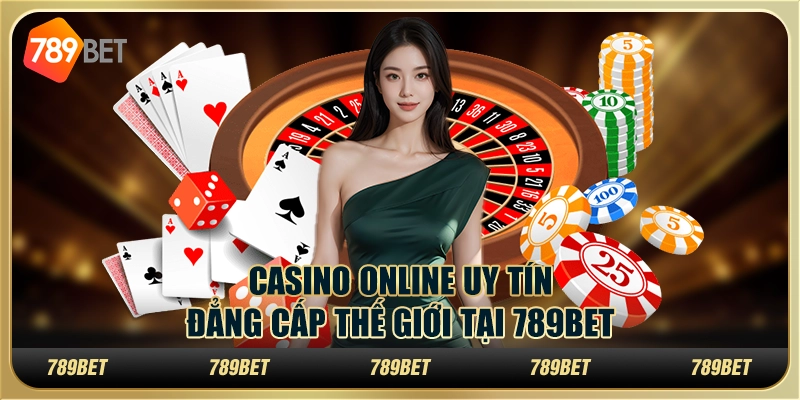 Casino Online Uy Tín, Đẳng Cấp Thế Giới Tại 789BET
