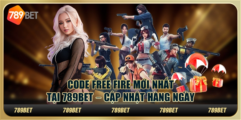 Code Free Fire Mới Nhất Tại 789BET – Cập Nhật Hàng Ngày