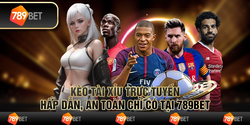 Kèo Tài Xỉu Trực Tuyến Hấp Dẫn, An Toàn Chỉ Có Tại 789BET