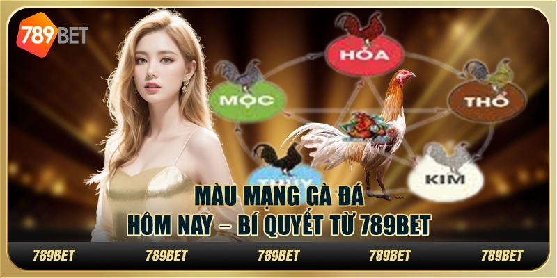 Màu Mạng Gà Đá Hôm Nay – Bí Quyết Từ 789BET