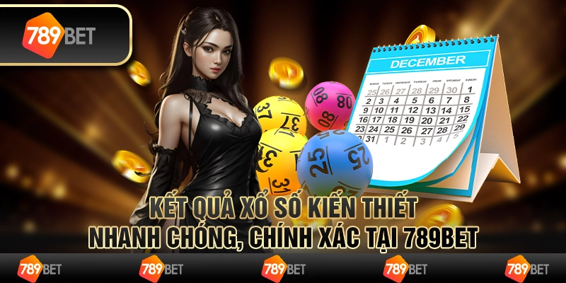 Kết Quả Xổ Số Kiến Thiết Nhanh Chóng, Chính Xác Tại 789BET