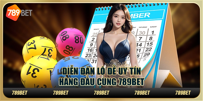 Diễn Đàn Lô Đề Uy Tín Hàng Đầu Cùng 789BET
