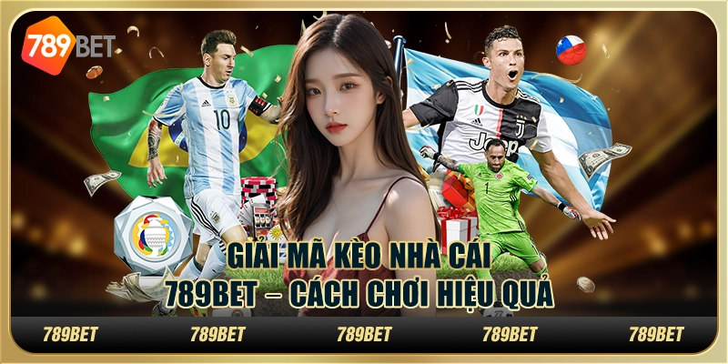 Giải Mã Kèo Nhà Cái 789BET – Cách Chơi Hiệu Quả
