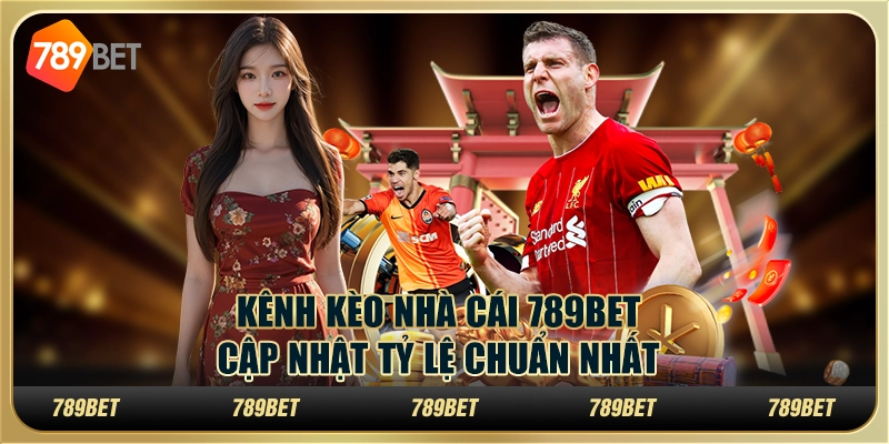 Kênh Kèo Nhà Cái 789BET – Cập Nhật Tỷ Lệ Chuẩn Nhất