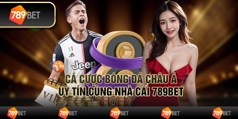 Cá Cược Bóng Đá Châu Á Uy Tín Cùng Nhà Cái 789BET