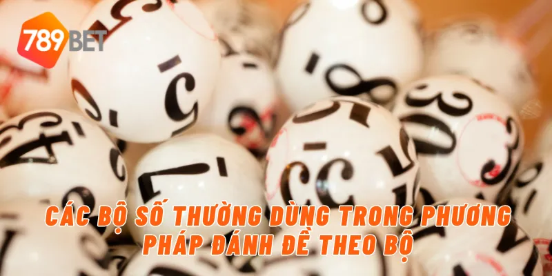 Các bộ số thường dùng trong phương pháp đánh đề theo bộ
