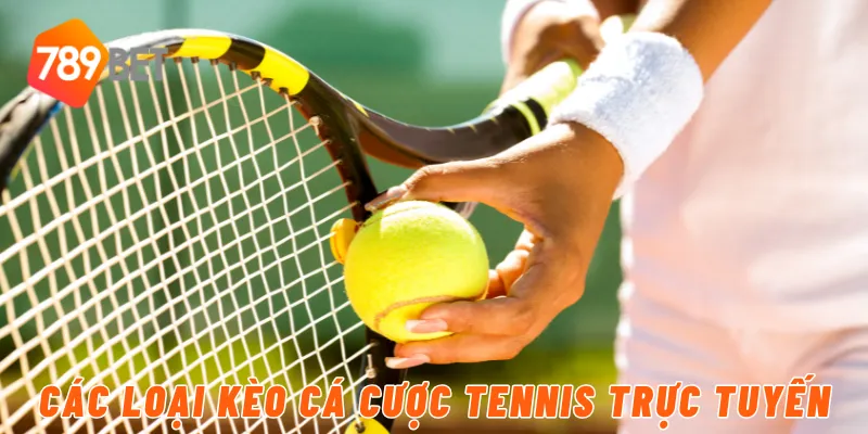 Các loại kèo cá cược tennis trực tuyến