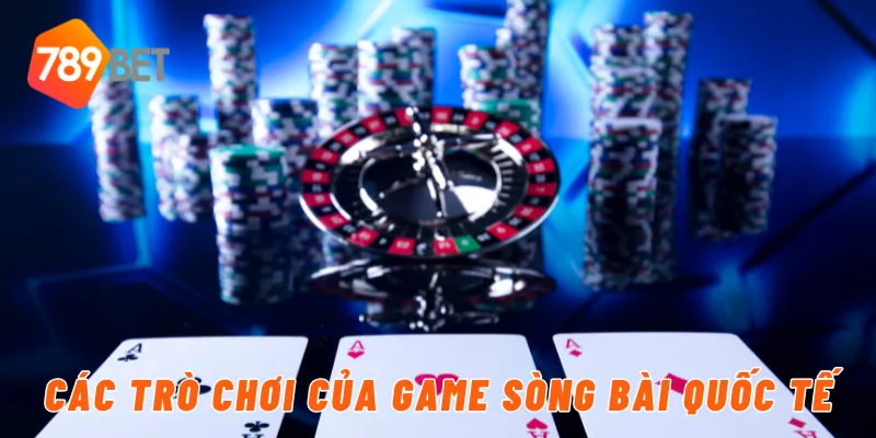 Các trò chơi của game sòng bài quốc tế