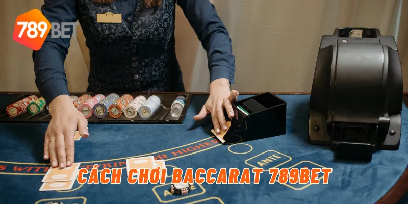 Cách chơi baccarat 789BET