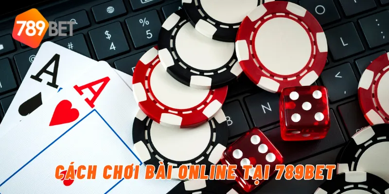 Cách chơi bài online tại 789BET