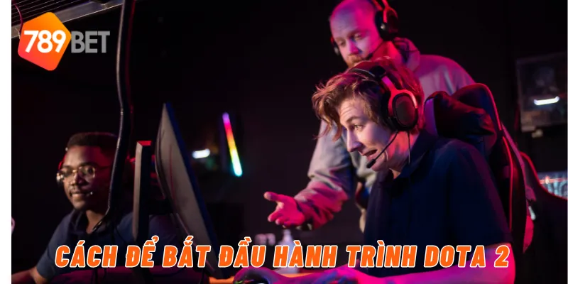 Cách để bắt đầu hành trình Dota 2