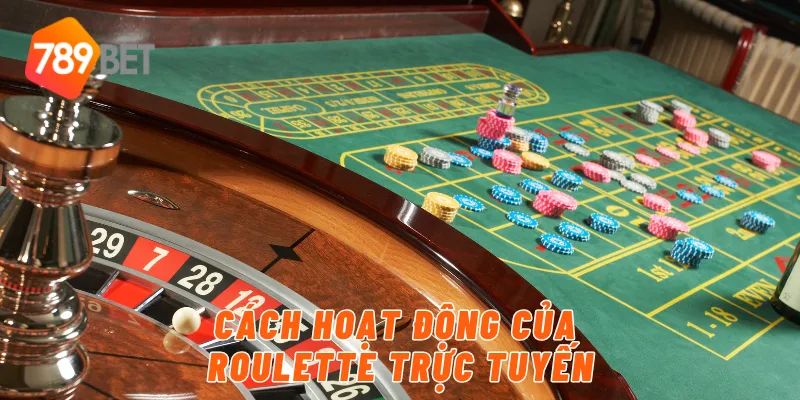Cách hoạt động của roulette trực tuyến