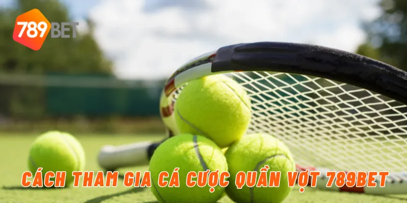 Cách tham gia cá cược quần vợt 789BET