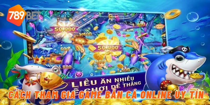 Cách tham gia game bắn cá online uy tín
