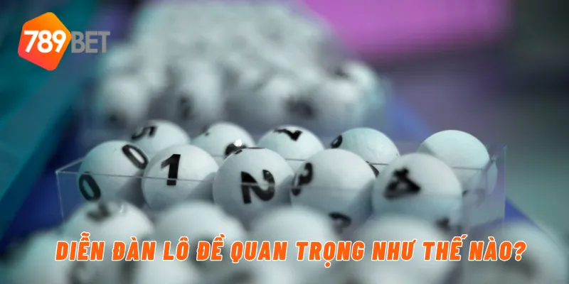Diễn đàn lô đề quan trọng như thế nào?