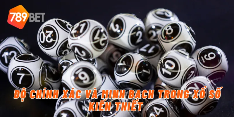 Độ chính xác và minh bạch trong xổ số kiến thiết