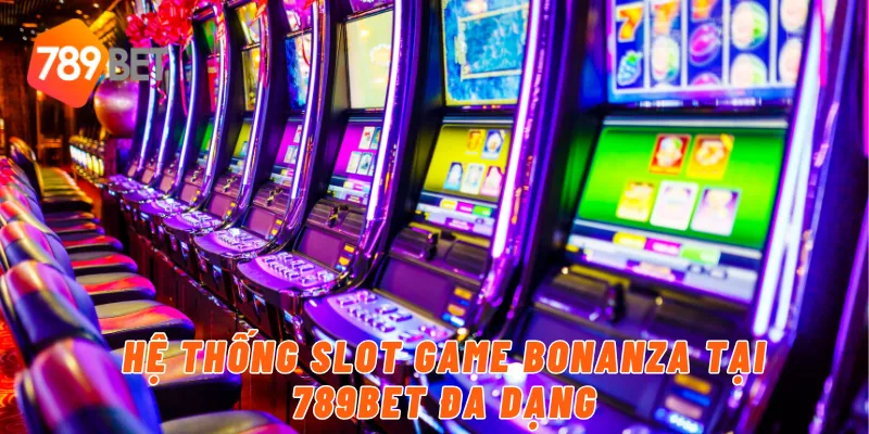 Hệ thống Slot Game Bonanza tại 789BET đa dạng