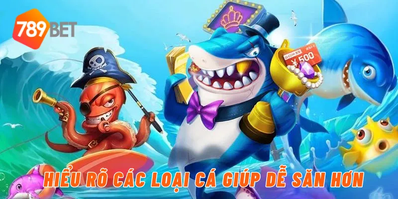 Hiểu rõ các loại cá giúp dễ săn hơn