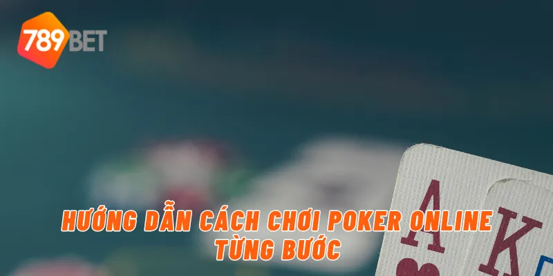 Hướng dẫn cách chơi poker online từng bước