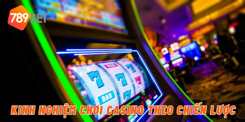 Kinh nghiệm chơi casino theo chiến lược