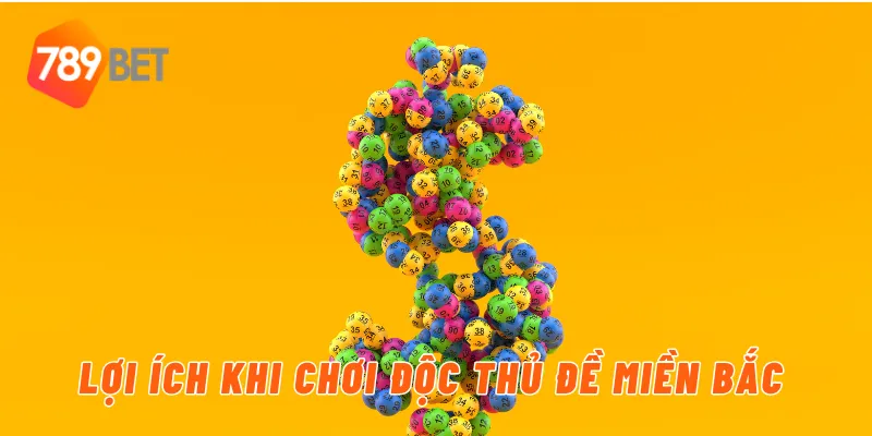 Lợi ích khi chơi độc thủ đề miền bắc