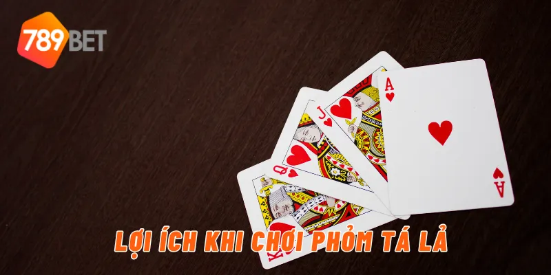 Lợi ích khi chơi phỏm tá lả