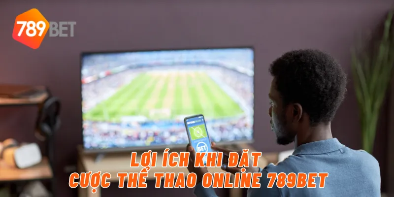 Lợi ích khi đặt cược thể thao online 789BET