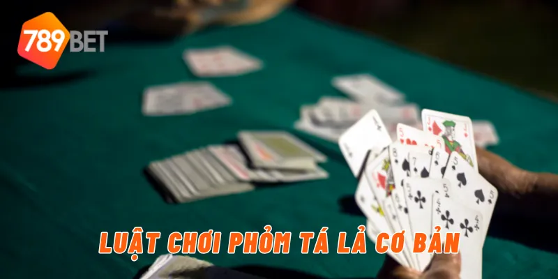 Luật chơi phỏm tá lả cơ bản