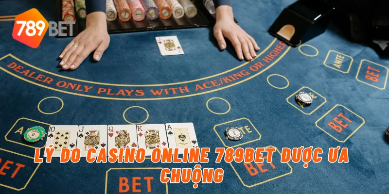 Lý do casino online 789BET được ưa chuộng