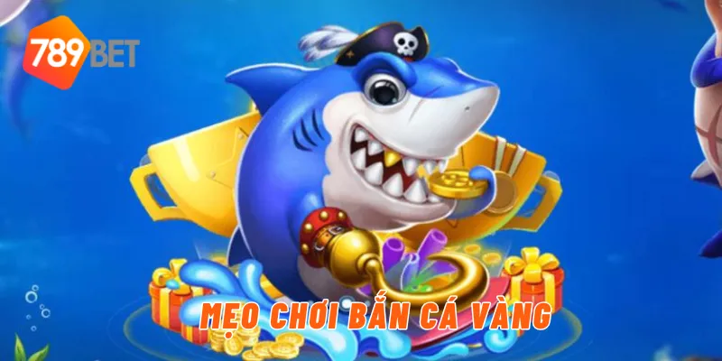 Mẹo chơi bắn cá vàng