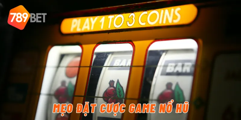 Mẹo đặt cược game nổ hũ