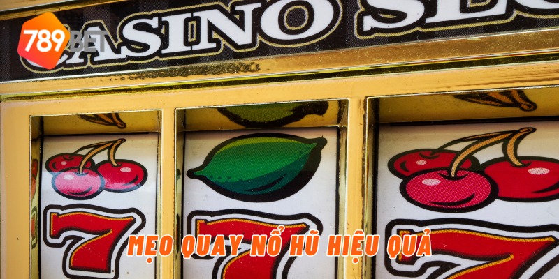 Mẹo quay nổ hũ hiệu quả