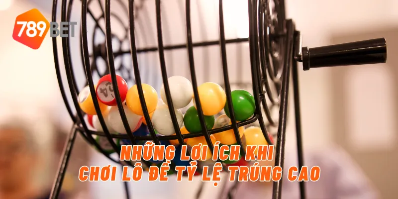Những lợi ích khi chơi lô đề tỷ lệ trúng cao