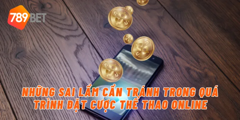 Những sai lầm cần tránh trong quá trình đặt cược thể thao online