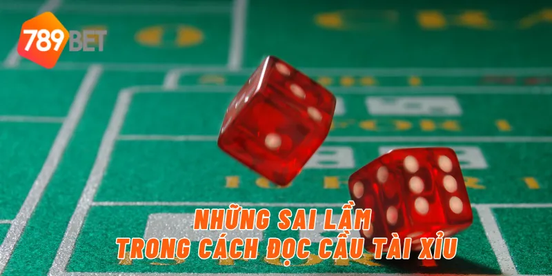 Những sai lầm trong cách đọc cầu tài xỉu