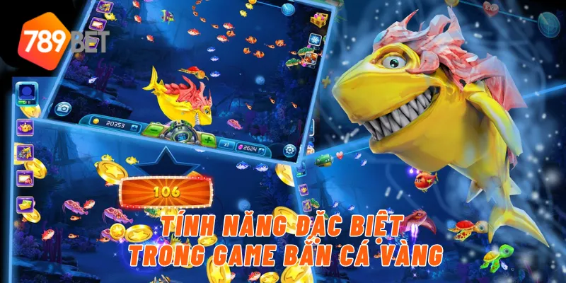 Tính năng đặc biệt trong game bắn cá vàng