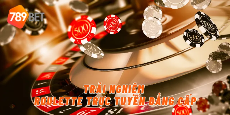 Trải nghiệm roulette trực tuyến đẳng cấp