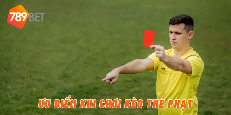 Ưu điểm khi chơi kèo thẻ phạt