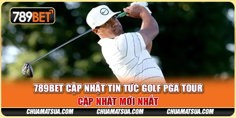 789BET cập nhật tin tức golf PGA Tour – Cập nhật mới nhất
