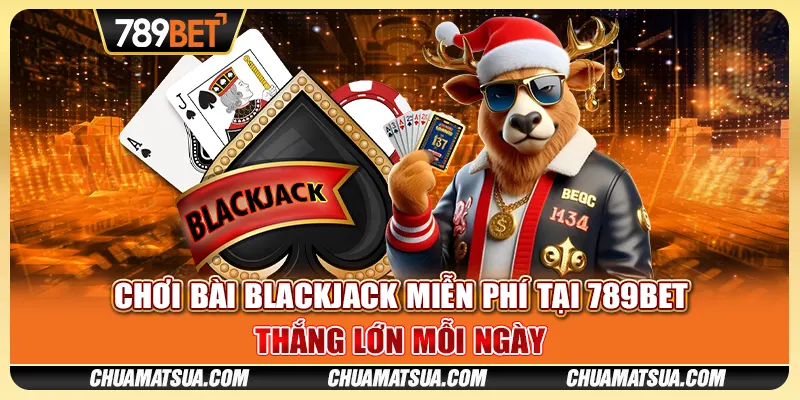 Chơi bài blackjack miễn phí tại 789BET - Thắng lớn mỗi ngày